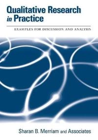 Qualitative Research in Practice: Examples for Discussion and Analysis; Sharan B. Merriam; 2002