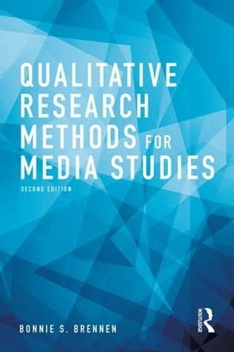 Qualitative research methods for media studies; Bonnie Brennen; 2017
