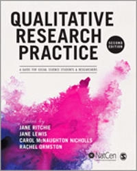 Qualitative research practice : a guide for social science students and researchers; Jane Ritchie, Jane Lewis, Carol McNaughton Nicholls, Rachel Ormston ; 2013