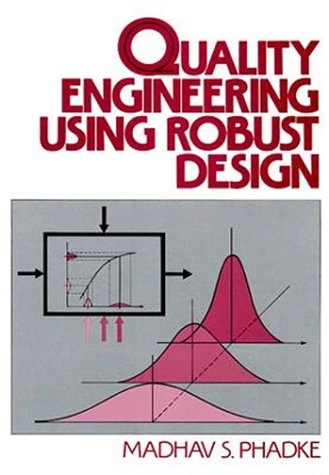 Quality engineering using robust design; Madhav Shridhar Phadke; 1989