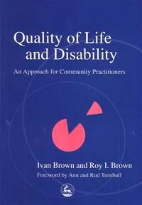 Quality of life and disability : an approach for community practitioners; Ivan Brown; 2003