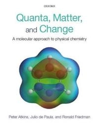 Quanta, matter, and change : a molecular approach to physical chemistry; P. W. Atkins; 2009