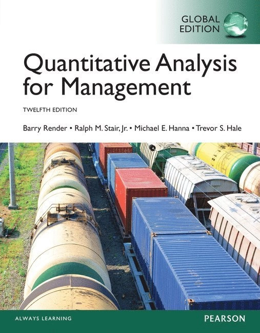 Quantitative analysis for management; Barry Render, Ralph M. Stair, Michael E. Hanna, Trevor S. Hale; 2015