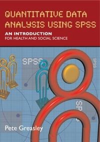 Quantitative data analysis using SPSS : an introduction for health and social science; Peter Greasley; 2008