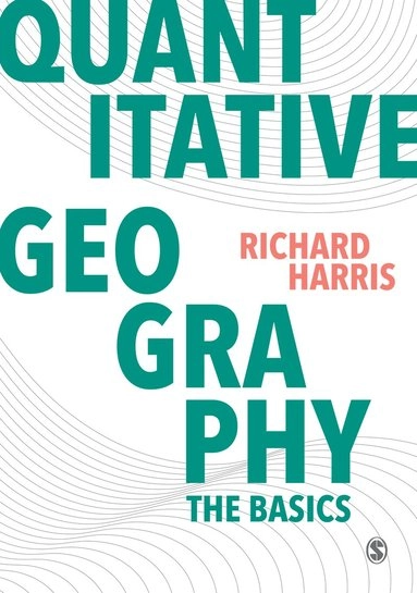Quantitative geography : the basics; Richard Harris; 2016
