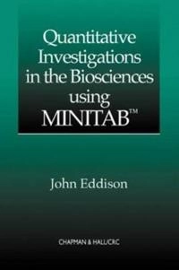 Quantitative investigations in the biosciences using Minitab; John Eddison; 2000