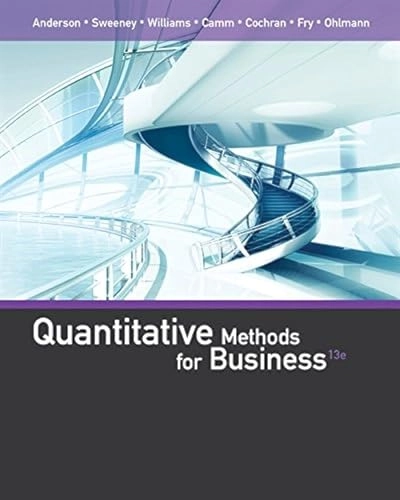 Quantitative Methods for Business; David Anderson, Dennis Sweeney, Thomas Williams, Jeffrey Camm, James Cochran; 2015