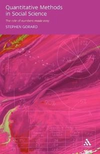 Quantitative methods in social science : [the role of numbers made easy]; Stephen Gorard; 2003