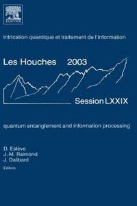 Quantum entanglement and information processing : Intrication quantique et traitement de l'information; Daniel Estève, Jean-Michel Raimond, Jean Dalibard; 2004