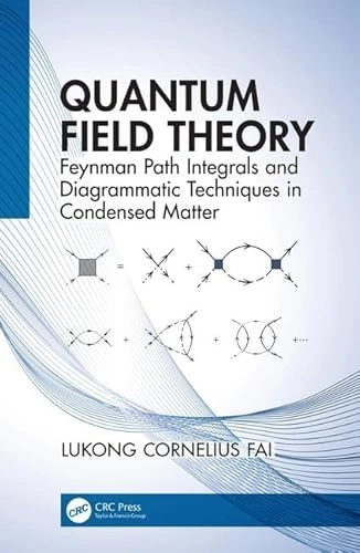 Quantum field theory : Feynman path integrals and diagrammatic techniques in condensed matter; Lukong Cornelius Fai; 2020