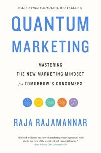 Quantum marketing : mastering the new marketing mindset for tomorrow's consumers; Raja Rajamannar; 2021