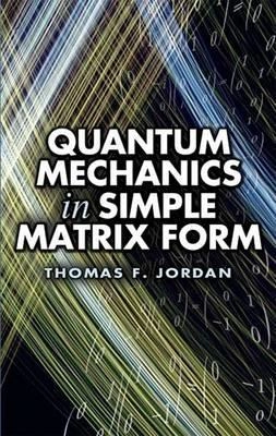 Quantum Mechanics in Simple Matrix Forms; Thomas F. Jordan; 2006