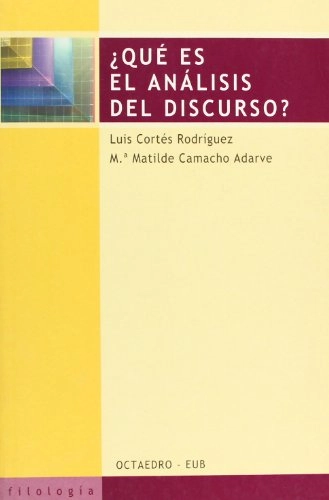 ¿Qué es el análisis del discurso?; Luis Cortés Rodríguez, Ma. Matilde Camacho Adarve; 2003