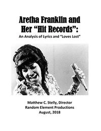 Queen of Soul Aretha Franklin and Her Hit Records: An Analysis of Lyrics and Loves Lost; Matthew Stelly