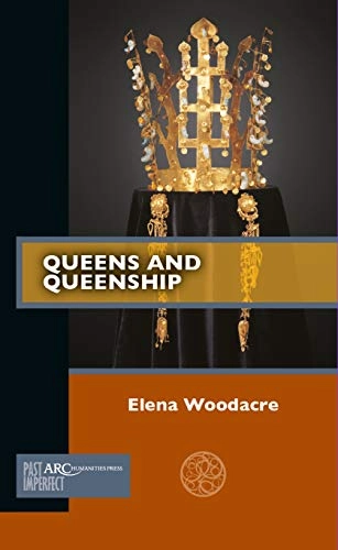 Queens and queenship; Elena Woodacre; 2021