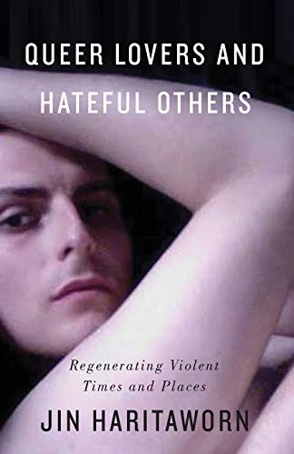Queer lovers and hateful others : regenerating violent times and places; Jinthana Haritaworn; 2015