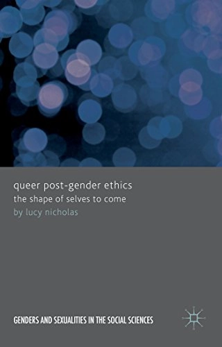 Queer Post-Gender Ethics; Lucy Nicholas; 2014