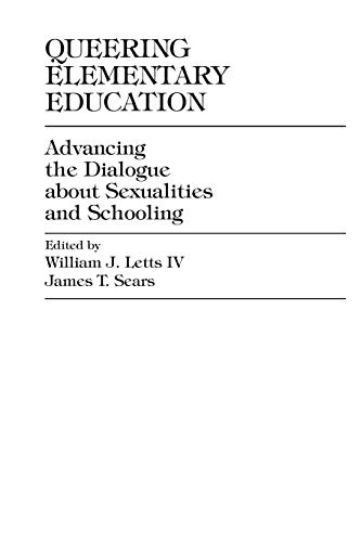 Queering elementary education : advancing the dialogue about sexualities and schooling; William J Letts Iv, James T Sears; 1999