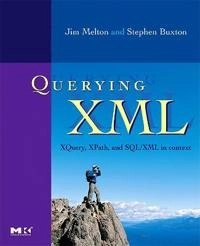 Querying XML : XQuery, XPath, and SQL/XML in context; Jim Melton; 2006