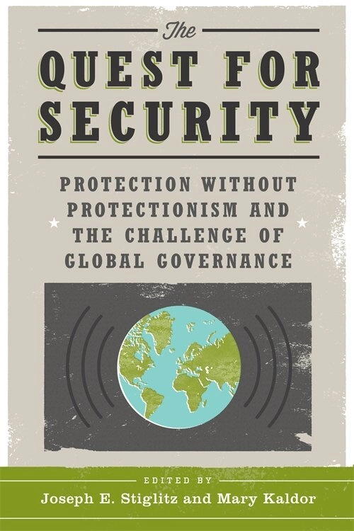 quest for security : protection without protectionism and the challenge of global governance [Elektronisk resurs]; Joseph E Stiglitz, Mary Kaldor; 2015