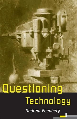 Questioning technology; Andrew Feenberg; 1999