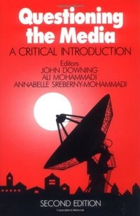 Questioning the media : a critical introduction; John Downing, Ali Mohammadi, Annabelle Sreberny; 1995
