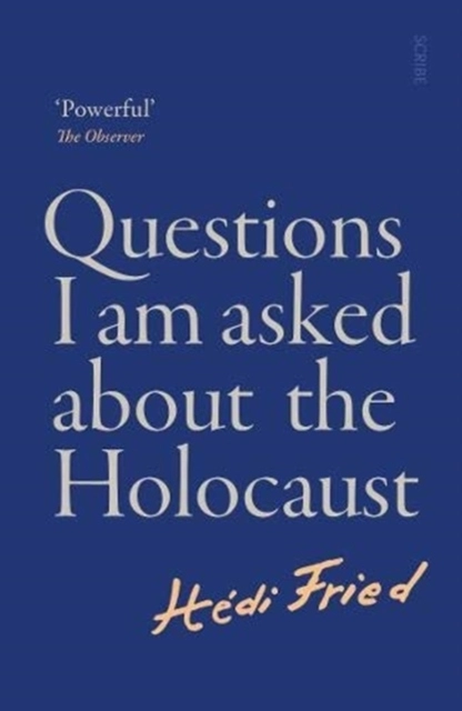 Questions I Am Asked About the Holocaust; Hédi Fried; 2022