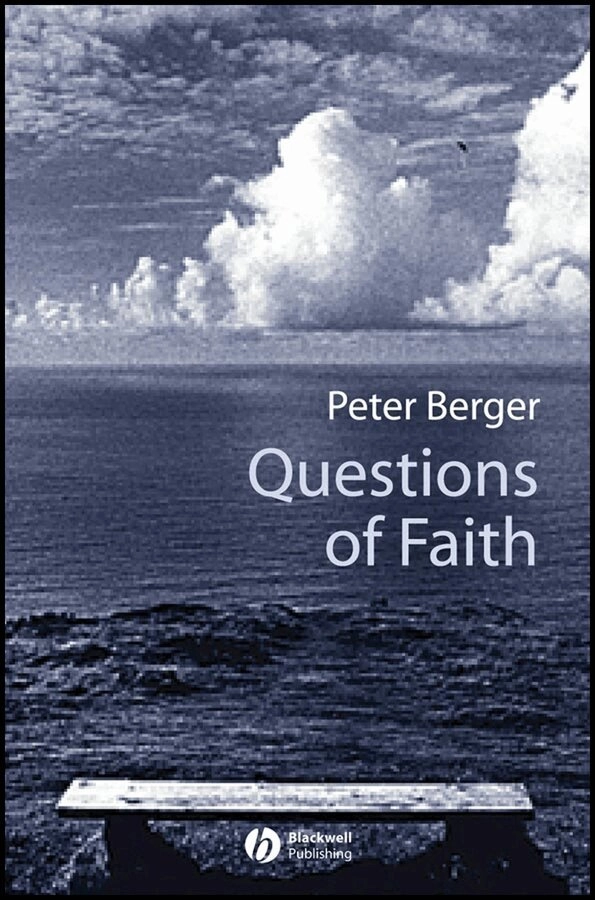 Questions of Faith: A Skeptical Affirmation of Christianity; Peter Berger; 2008
