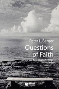 Questions of Faith: A Skeptical Affirmation of Christianity; Peter Berger; 2003