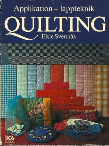 Quilting : applikation - lappteknik : grunderna i vaddstickning, tillämpningar och variationer, praktiskt och kreativt; Elsie Svennås; 1978