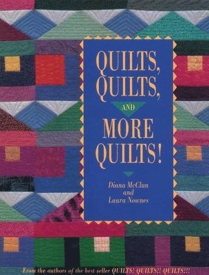 Quilts, Quilts, and More Quilts!; Diana McClun, Laura Nownes, Harold Nadel; 2010