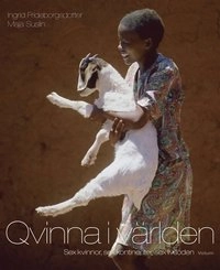 Qvinna i världen : sex kvinnor, sex kontinenter, sex livsöden; Ingrid Frideborgsdotter; 2010