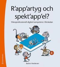 R'app'artyg och spekt'app'el : yrkesprofessionell digital kompetens i förskolan; Barbro Hardersen; 2018