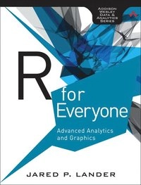 R for Everyone : Advanced Analytics and Graphics; Jared P. Lander; 2014