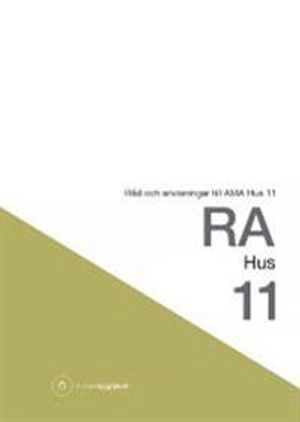 RA Hus 11 : råd och anvisningar till AMA Hus 11; Svensk byggtjänst; 2012