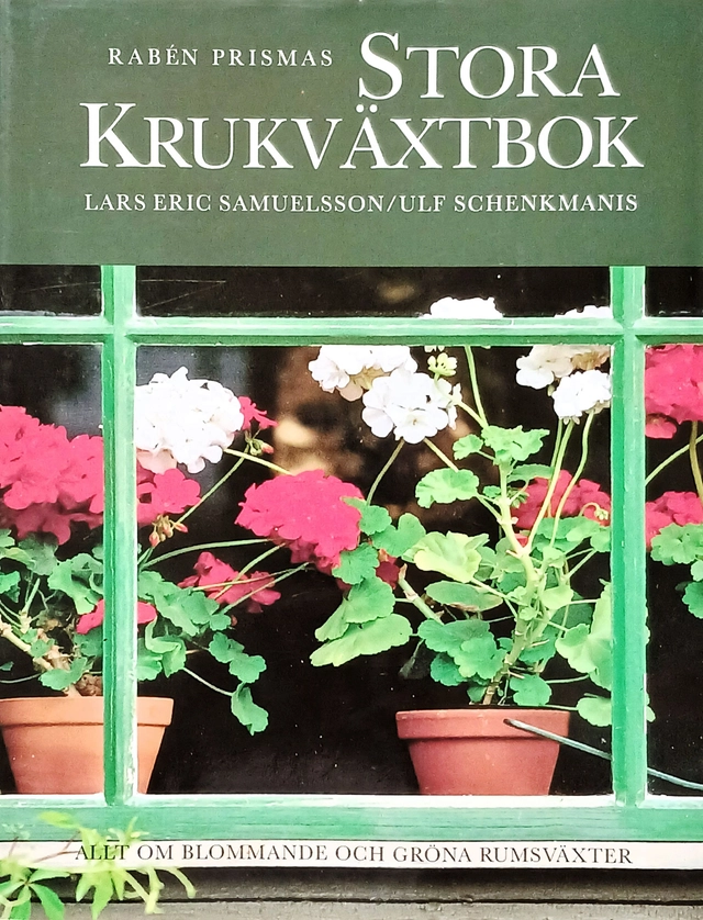Rabén Prismas stora krukväxtbok : allt om blommande och gröna rumsväxter; Lars-Eric Samuelsson, Ulf Schenkmanis; 1995