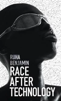 Race after technology : abolitionist tools for the New Jim Code; Ruha Benjamin; 2019