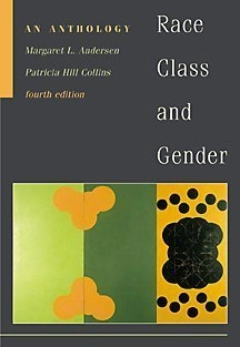 Race, class, and gender : an anthology; Margaret L Andersen, Patricia Hill Collins; 2000