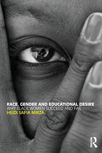Race, gender and educational desire : why black women succeed and fail; Heidi Safia Mirza; 2009