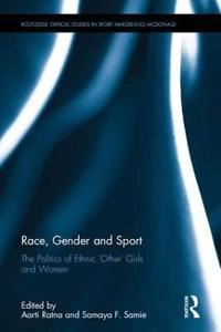 Race, Gender and Sport; Aarti Ratna, Samaya F Samie; 2017