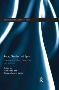 Race, gender and sport : the politics of ethnic 'other' girls and women; Aarti Ratna; 2019