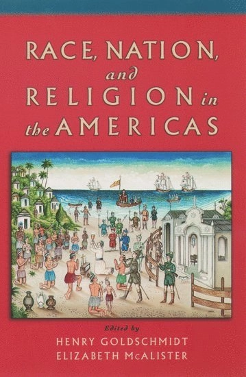 Race, nation, and religion in the Americas; Henry Goldschmidt, Elizabeth Mcalister; 2004