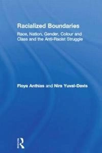Racialized boundaries : race, nation, gender, colour and class and the anti-racist struggle; Floya Anthias; 1992