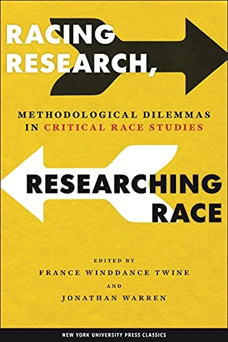 Racing research, researching race : methodological dilemmas in critical race studies; France Winddance Twine, Jonathan W. Warren; 2000