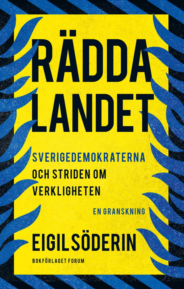 Rädda landet : Sverigedemokraterna och striden om verkligheten - en granskning; Eigil Söderin; 2024