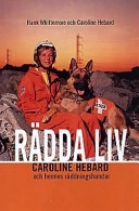Rädda liv. C. Hebard och hennes...; Hank Whittemore, Caroline Hebard; 1997