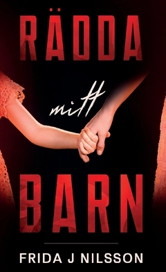 Rädda mitt barn; Frida J. Nilsson; 2021