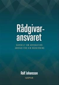 Rådgivaransvaret : särskilt om advokaters ansvar för sin rådgivning; Rolf Johansson; 2021