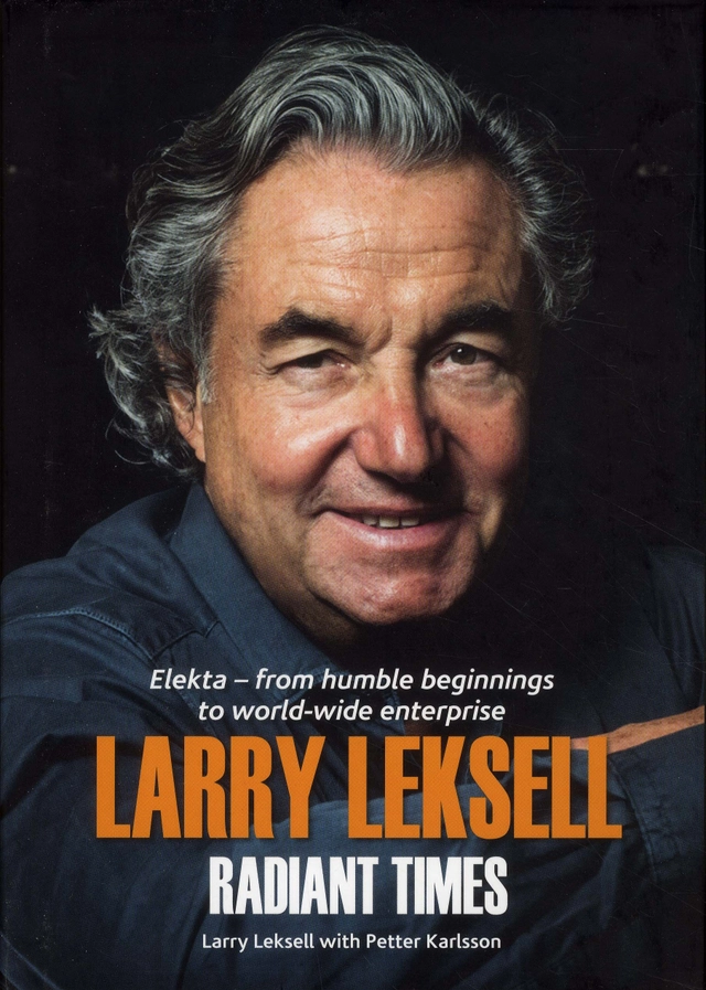 Radiant times : Elekta - from humble beginnings to world-wide enterprise; Larry Leksell, Petter Karlsson; 2019