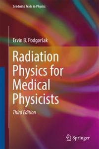 Radiation physics for medical physicists; Ervin B. Podgorsak; 2016